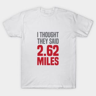 I Thought They Said 2.62 Miles T-Shirt